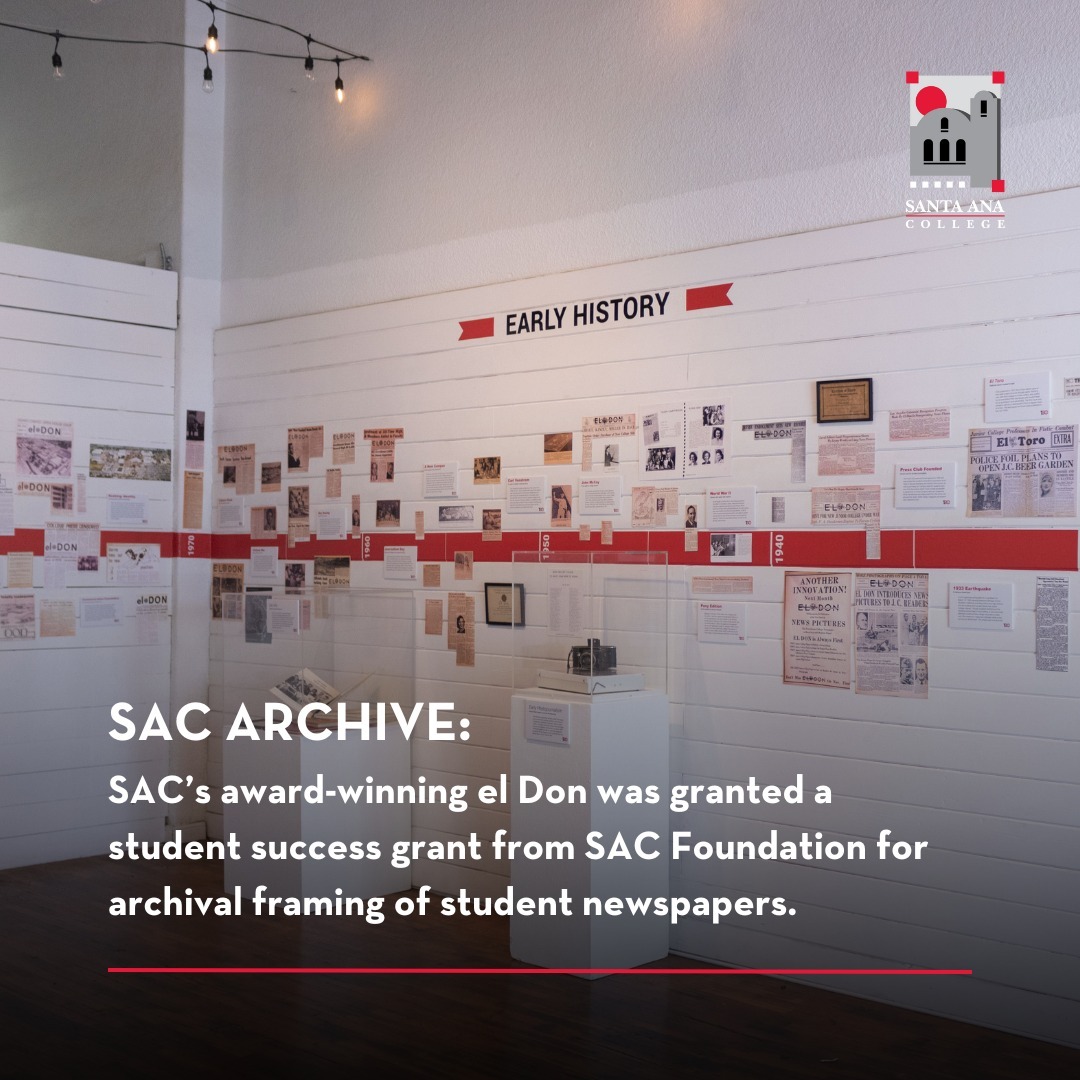 An amazing piece of history that can now be relived and with stories retold! SAC’s award-winning student newspaper, el Don, was granted a student success grant from SAC Foundation for the archival framing of original student newspapers. 

The long history of student newspapers is a testament to Santa Ana College’s rich history and culture. The archival framing was featured at the el Don 100 exhibit from May to June 2024 but now resides in the el Don newsroom where pieces of history adorn the walls. 

#SAC #SACSuccess